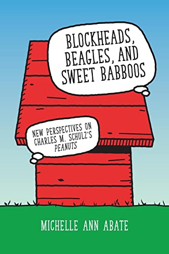 Beispielbild fr Blockheads, Beagles, and Sweet Babboos: New Perspectives on Charles M. Schulz's Peanuts zum Verkauf von GF Books, Inc.