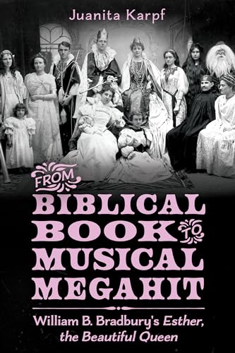Stock image for From Biblical Book to Musical Megahit William B. Bradbury's Esther, the Beautiful Queen for sale by Michener & Rutledge Booksellers, Inc.