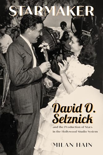 Imagen de archivo de Starmaker: David O. Selznick and the Production of Stars in the Hollywood Studio System a la venta por SecondSale