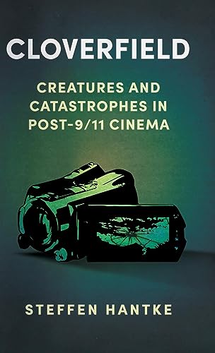 9781496846747: Cloverfield: Creatures and Catastrophes in Post-9/11 Cinema
