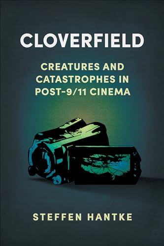 Beispielbild fr Cloverfield: Creatures and Catastrophes in Post-9/11 Cinema (Reframing Hollywood) zum Verkauf von SecondSale