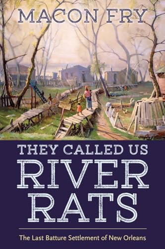 Stock image for They Called Us River Rats: The Last Batture Settlement of New Orleans [Paperback] Fry, Macon for sale by Lakeside Books
