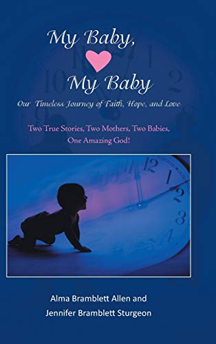 Stock image for My Baby, My Baby Our Timeless Journey of Faith, Hope, and Love Two True Stories, Two Mothers, Two Babies, One Amazing God for sale by PBShop.store US