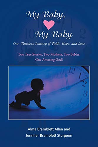 Stock image for My Baby, My Baby Our Timeless Journey of Faith, Hope, and Love: Two True Stories, Two Mothers, Two Babies, One Amazing God! for sale by Irish Booksellers