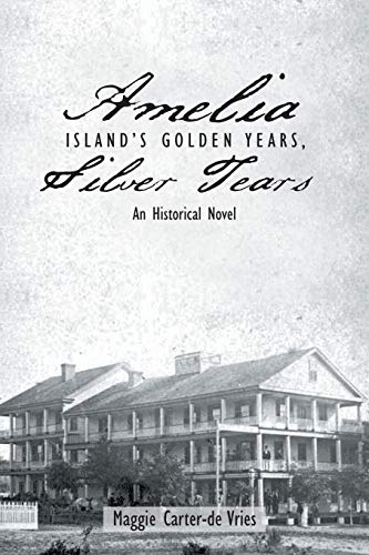 Stock image for Amelia Island's Golden Years, Silver Tears: An Historical Novel for sale by Your Online Bookstore