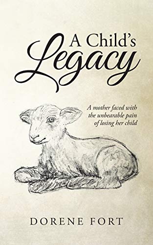 9781496914415: A Child's Legacy: A Mother Faced with the Unbearable Pain of Losing Her Child