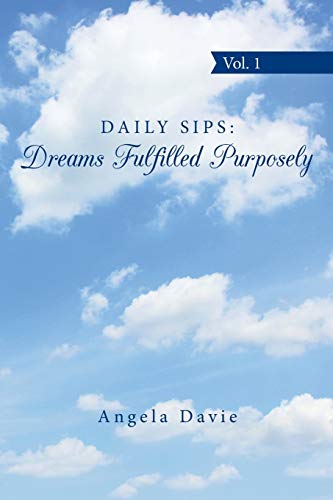 Imagen de archivo de Daily Sips: Dreams Fulfilled Purposely: Vol. 1 a la venta por Chiron Media