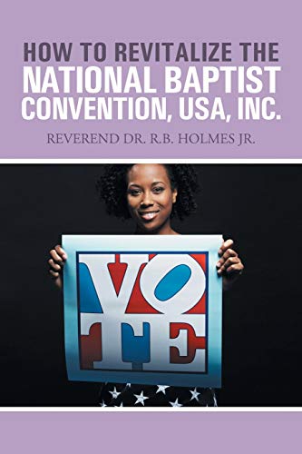 Stock image for How to Revitalize the National Baptist Convention, USA, Inc.: Reverend Dr. R.B. Holmes Jr. for sale by Chiron Media