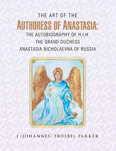 Stock image for The Art of the Authoress of Anastasia: The Autobiography of H.I.H. the Grand Duchess Anastasia Nicholaevna of Russia for sale by Chiron Media