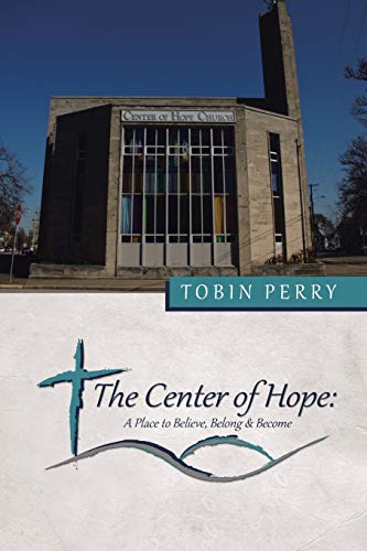 Imagen de archivo de The Center of Hope: A Place to Believe, Belong & Become a la venta por Chiron Media