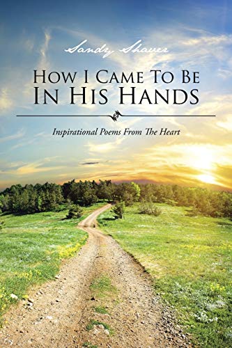 9781496922779: How I Came To Be In His Hands: Inspirational Poems From The Heart