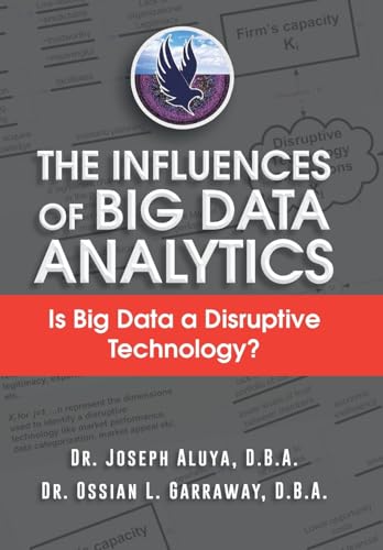9781496927514: The Influences of Big Data Analytics: Is Big Data a Disruptive Technology?