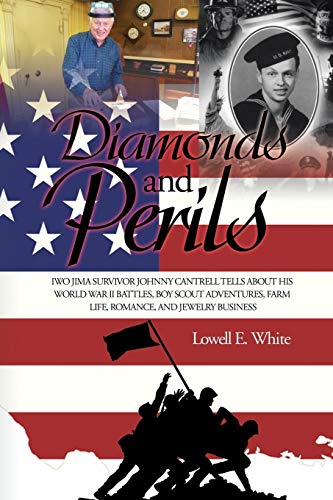 Stock image for Diamonds and Perils: Iwo Jima Survivor Johnny Cantrell Tells about His World War II Battles, Boy Scout Adventures, Farm Life, Romance, and Jewelry Business for sale by Lucky's Textbooks