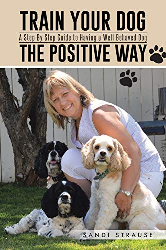 Beispielbild fr Train Your Dog the Positive Way: A Step by Step Guide to Having a Well Behaved Dog zum Verkauf von Chiron Media