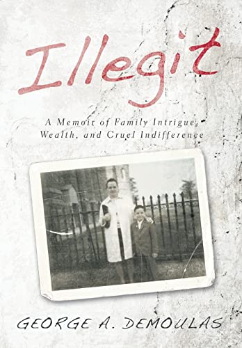 9781496933300: Illegit: A Memoir of Family Intrigue, Wealth, and Cruel Indifference