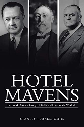 Beispielbild fr Hotel Mavens: Lucius M. Boomer, George C. Boldt and Oscar of the Waldorf zum Verkauf von ThriftBooks-Dallas