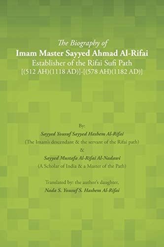 Beispielbild fr The Biography of Imam Master Sayyed Ahmad Al-Rifai Establisher of the Rifai Sufi Path [(512 AH)(1118 AD)]-[(578 AH)(1182 AD)] zum Verkauf von WorldofBooks