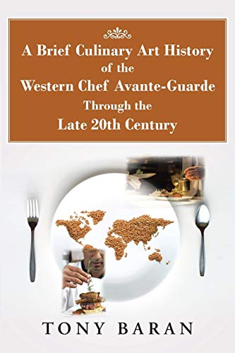 Stock image for A Brief Culinary Art History of the Western Chef Avante-Guarde Through the Late 20th Century for sale by Decluttr