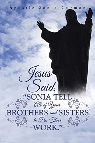 Beispielbild fr Jesus Said, "Sonia Tell All of Your Brothers and Sisters to Do Their Work." zum Verkauf von Chiron Media