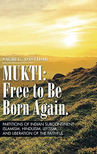 Stock image for Mukti: Free to Be Born Again: Partitions of Indian Subcontinent, Islamism, Hinduism, Leftism, and Liberation of the Faithful for sale by Lucky's Textbooks