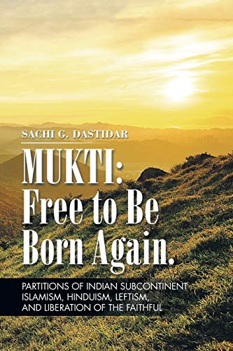 Stock image for Mukti: Free to Be Born Again: Partitions of Indian Subcontinent, Islamism, Hinduism, Leftism, and Liberation of the Faithful for sale by Lucky's Textbooks