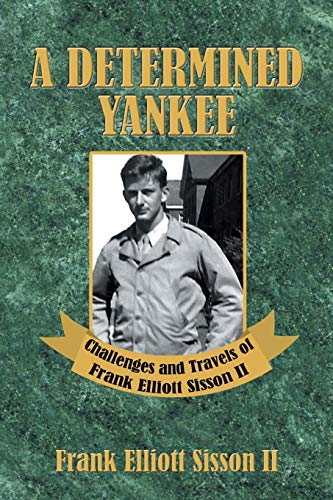 Stock image for A Determined Yankee: Challenges and Travels of Frank Elliott Sisson II for sale by Lucky's Textbooks