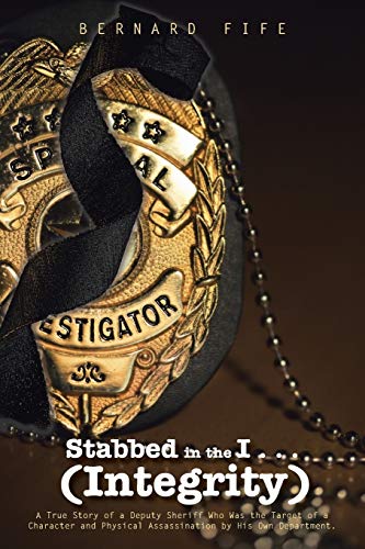 Beispielbild fr Stabbed in the I . . . (Integrity): A True Story of a Deputy Sheriff Who Was the Target of a Character and Physical Assassination by His Own Departmen zum Verkauf von Chiron Media