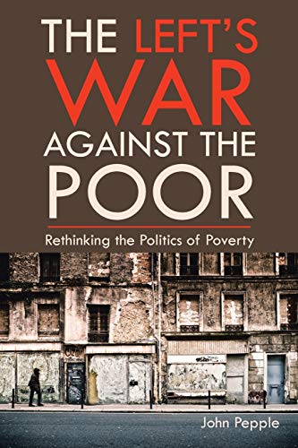 Beispielbild fr The Left's War Against the Poor: Rethinking the Politics of Poverty zum Verkauf von HPB-Red