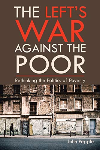 9781496960313: The Left's War Against the Poor: Rethinking the Politics of Poverty