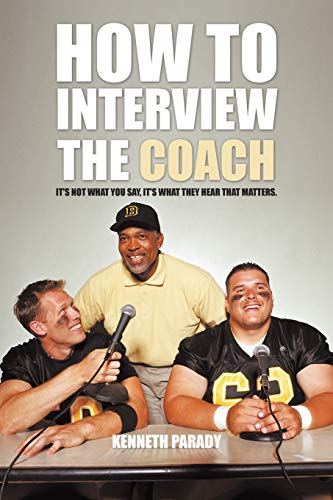 Beispielbild fr How to Interview the Coach: It's Not What You Say, It's What They Hear That Matters zum Verkauf von Chiron Media