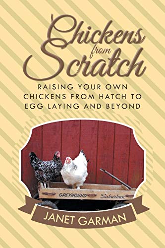 Beispielbild fr Chickens from Scratch: Raising Your Own Chickens from Hatch to Egg Laying and Beyond zum Verkauf von Chiron Media