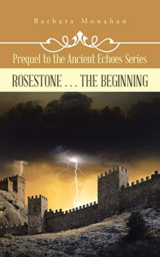 Beispielbild fr Rosestone . . . the Beginning: Prequel to the Ancient Echoes Series zum Verkauf von Lucky's Textbooks