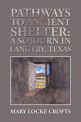Stock image for Pathways to Ancient Shelter: A Sojourn in Langtry, Texas for sale by WorldofBooks
