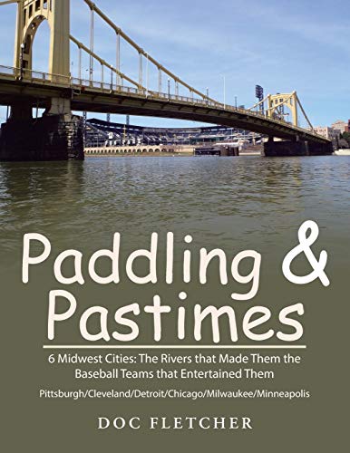 9781496972309: Paddling & Pastimes: 6 Midwest Cities: the Rivers That Made Them the Baseball Teams That Entertained Them