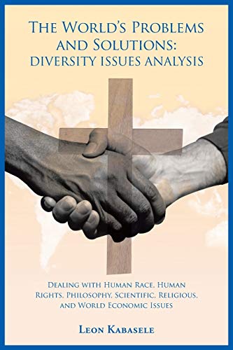 Imagen de archivo de The World's Problems and Solutions Diversity Issues Analysis Dealing with Human Race, Human Rights, Philosophy, Scientific, Religious, and World Economic Issues a la venta por PBShop.store US