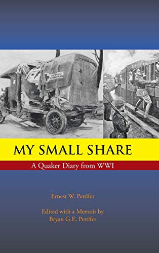 Imagen de archivo de My Small Share A Quaker Diary from Wwi a la venta por PBShop.store US