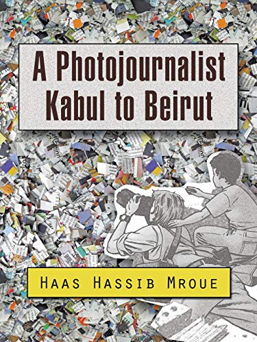 9781496979315: A Photojournalist Kabul to Beirut