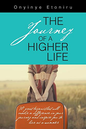 Stock image for The Journey of a Higher Life: 70 Great Lessons That Will Make a Difference in Your Journey and Inspire You to Live as a Winner for sale by Chiron Media