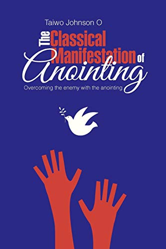 Stock image for The Classical Manifestation of Anointing: Overcoming the Enemy with the Anointing for sale by Chiron Media