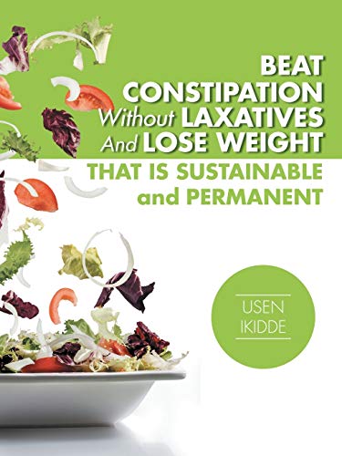 9781496992949: Beat Constipation Without Laxatives And Lose Weight That Is Sustainable And Permanent