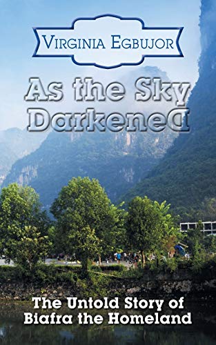 9781496999344: As the Sky Darkened: The Untold Story of Biafra the Homeland