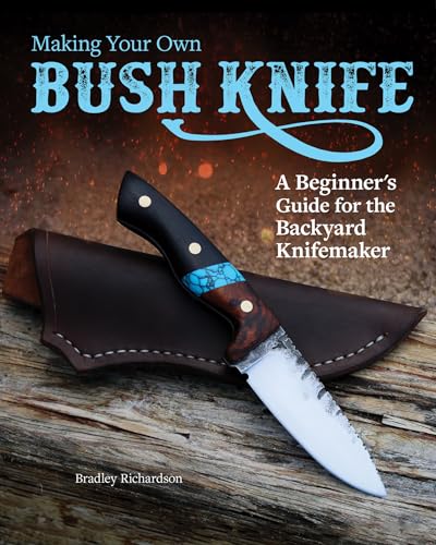 Beispielbild fr Making Your Own Bush Knife: A Beginner's Guide for the Backyard Knifemaker (Fox Chapel Publishing) Create a Practical Tool with a Small Backyard Metalsmithing Forge, Instructions from Steel to Handle zum Verkauf von Half Price Books Inc.