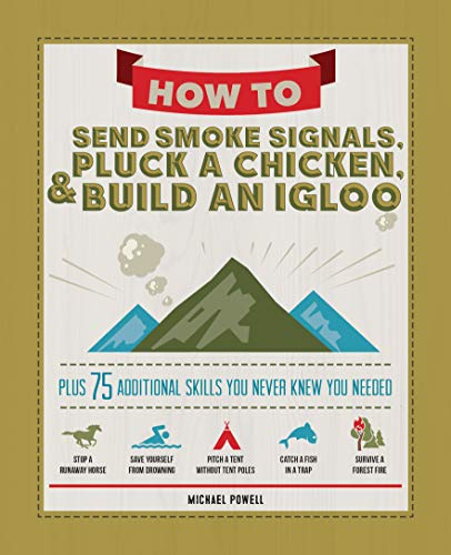 9781497100497: How to Send Smoke Signals, Pluck a Chicken & Build an Igloo: Plus 75 Additional Skills You Never Knew You Needed