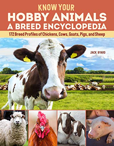 Stock image for Know Your Hobby Animals: A Breed Encyclopedia: 172 Breed Profiles of Chickens, Cows, Goats, Pigs, and Sheep (Fox Chapel Publishing) A Compendium of Breed Characteristics, History, Personality, More for sale by Goodbookscafe