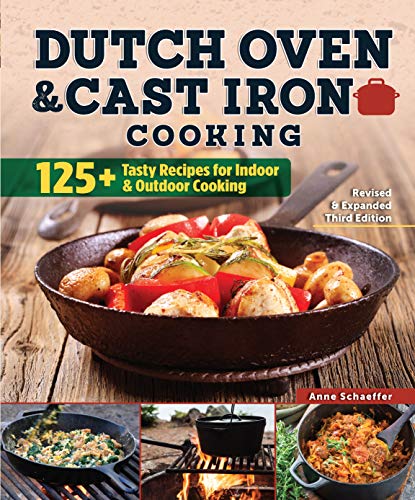 Stock image for Dutch Oven and Cast Iron Cooking, Revised and Expanded Third Edition: 125+ Tasty Recipes for Indoor Outdoor Cooking (Fox Chapel Publishing) Delicious Breakfasts, Breads, Mains, Sides, Desserts for sale by Goodwill of Colorado