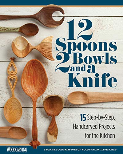 Stock image for 12 Spoons, 2 Bowls, and a Knife: 15 Step-by-step Handcarved Projects for the Kitchen for sale by Revaluation Books