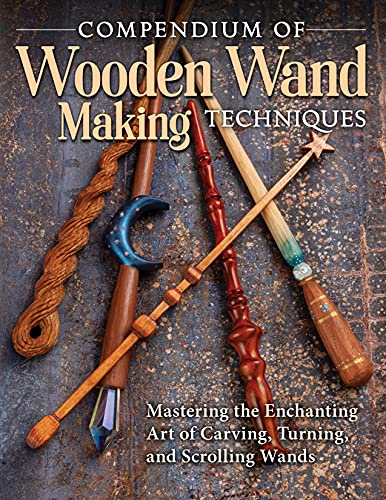 9781497101692: Compendium of Wooden Wand Making Techniques: Mastering the Enchanting Art of Carving, Turning, and Scrolling Wands (Fox Chapel Publishing) 20 Unique ... Art of Carving, Turning, and Scrolling Wands