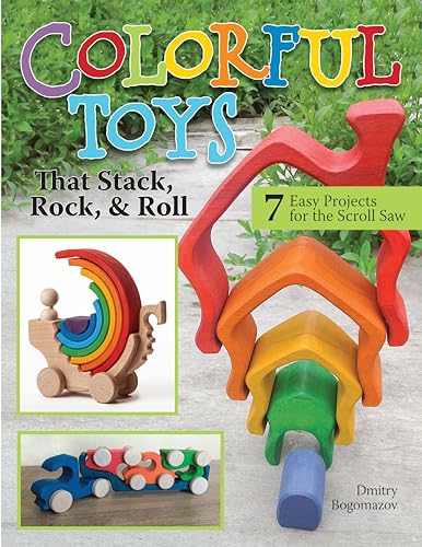 Stock image for Colorful Toys that Stack, Rock, & Roll: 7 Easy Projects for the Scroll Saw (Fox Chapel Publishing) Make Interactive, Stackable Wooden Toys and Puzzles for Kids, from a Stacked House to a Hungry Hippo for sale by Redux Books