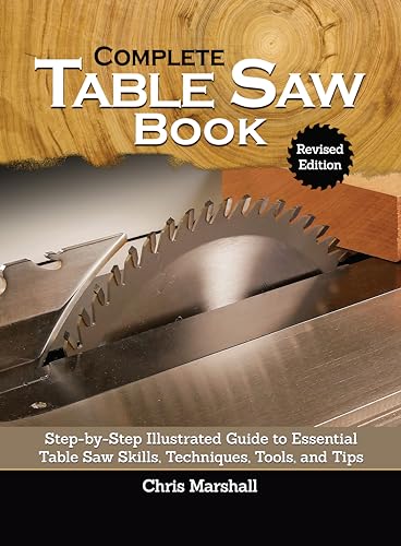 9781497102026: Complete Table Saw Book: Step-by-step Illustrated Guide to Essential Table Saw Skills, Techniques, Tools and Tips
