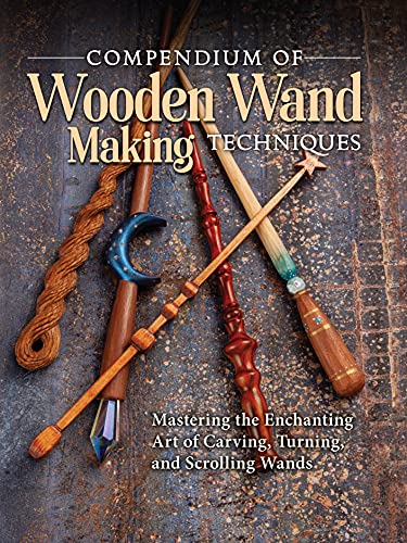 9781497102828: Compendium of Wooden Wand Making Techniques: Mastering the Enchanting Art of Carving, Turning, and Scrolling Wands